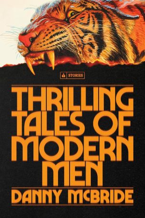 Thrilling Tales of Modern Men by Danny McBride 
